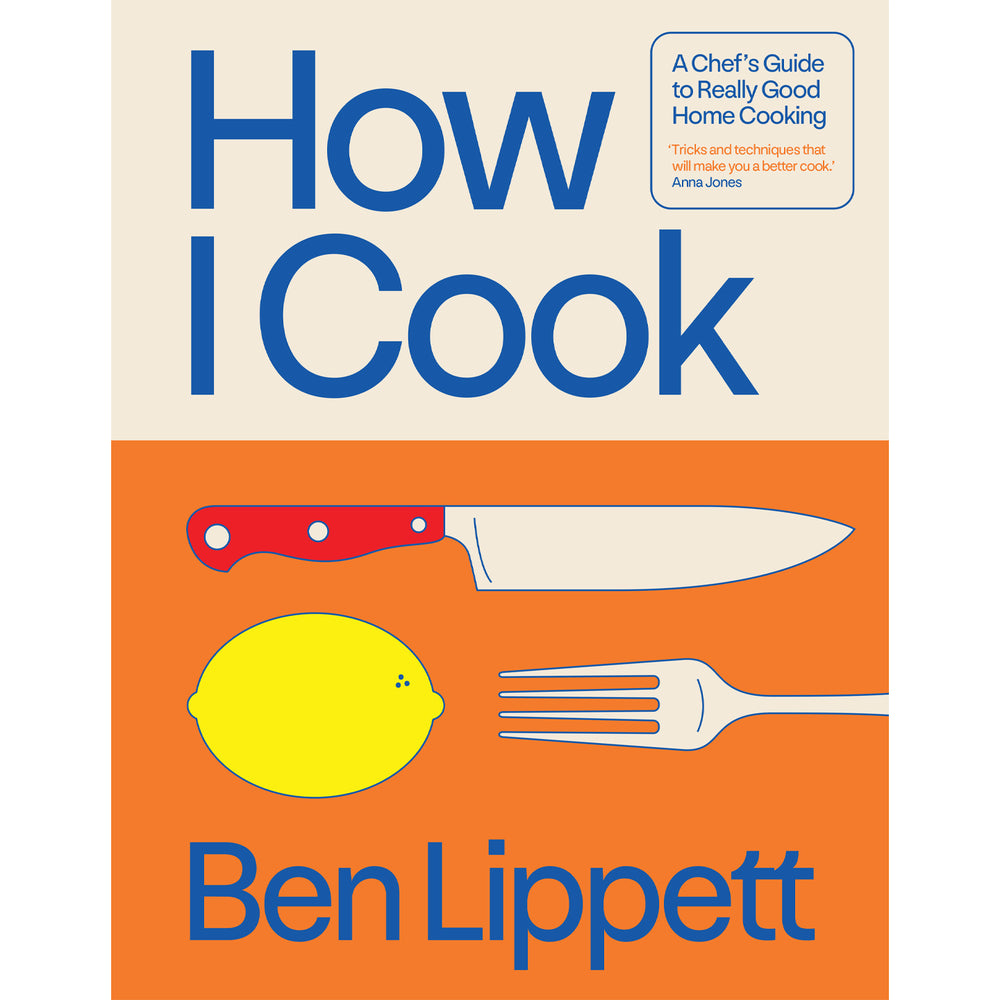 How I Cook: A Chef's Guide to Home Cooking Cookbook