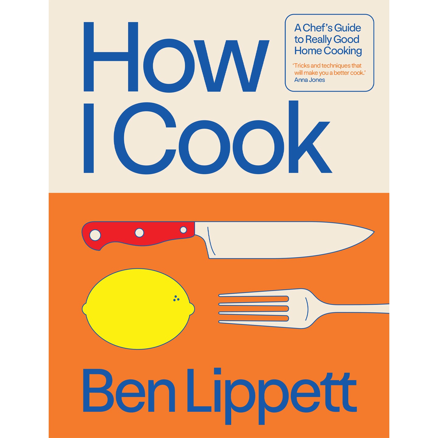 How I Cook: A Chef's Guide to Home Cooking Cookbook
